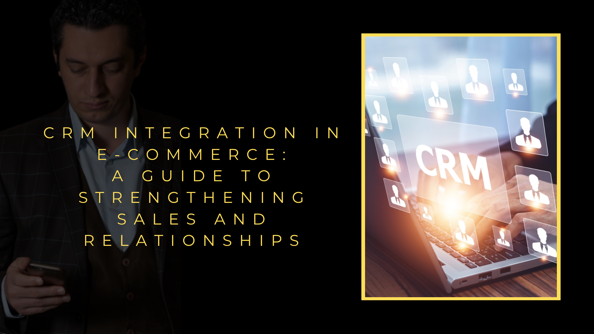 E-Commerce CRM Integration: A Guide to Strengthening Sales and Relationships