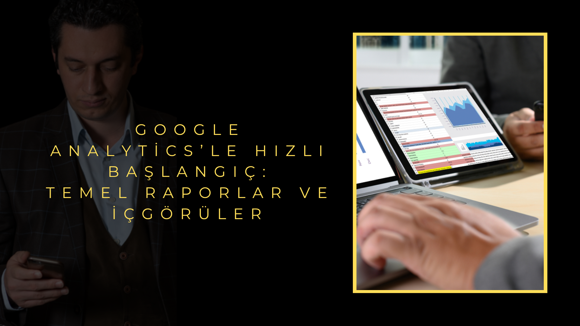 Google Analytics’le Hızlı Başlangıç: Temel Raporlar ve İçgörüler Google Analytics’le Hızlı Başlangıç: Temel Raporlar ve İçgörüler
