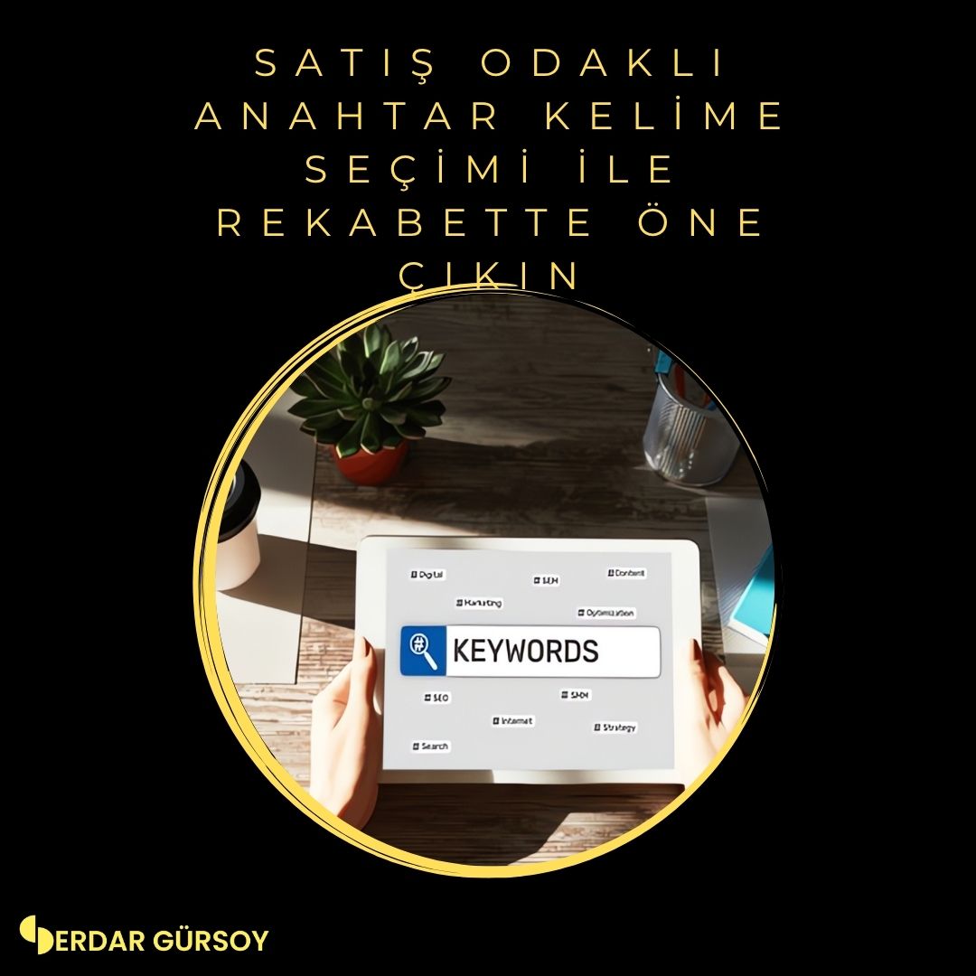 Satış Odaklı Anahtar Kelime Seçimi ile Rekabette Öne Çıkın